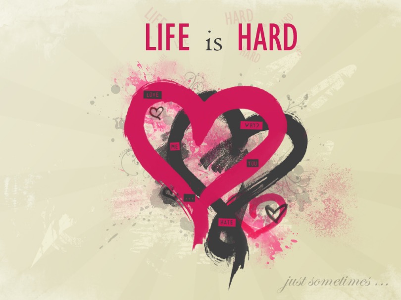 Life Is Hard