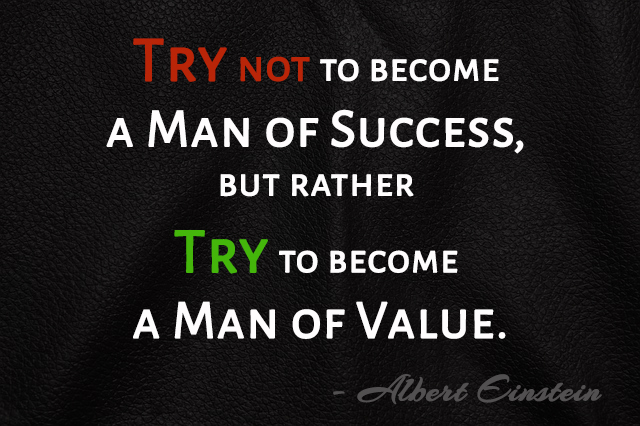 Try not to become a man of success