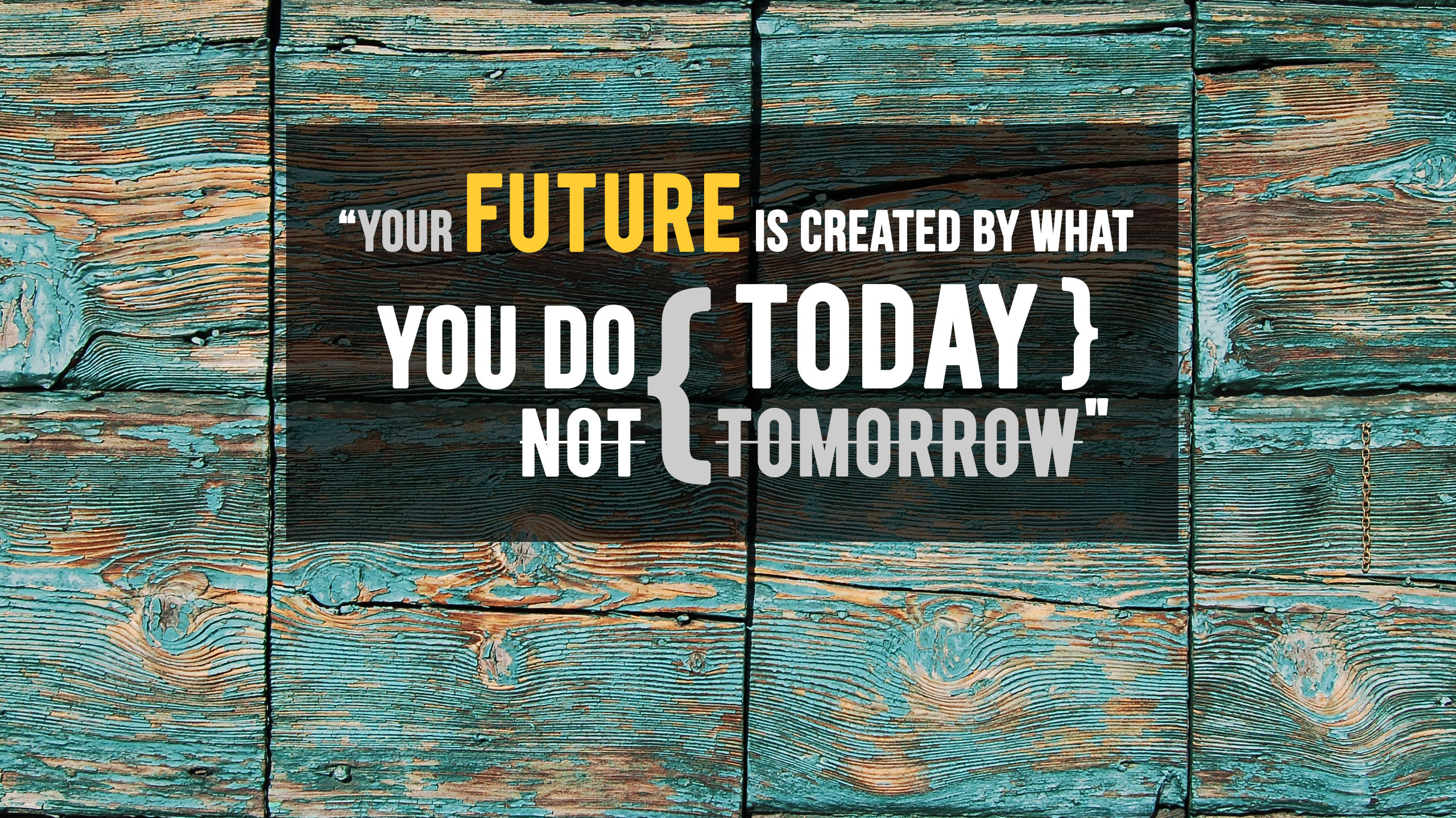 Your future is based on what you do today
