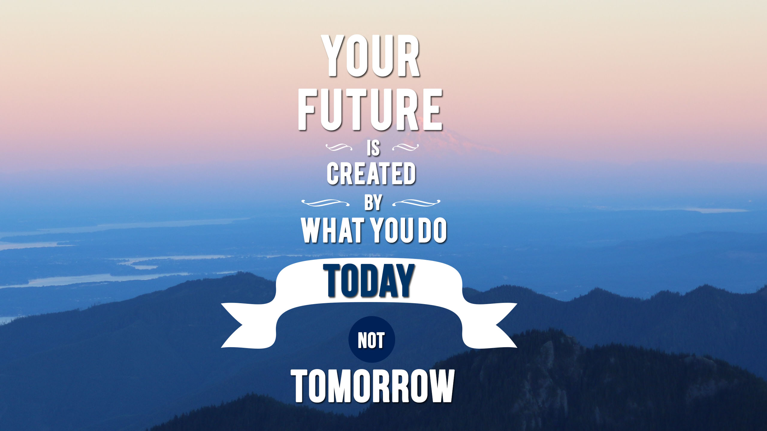 Your future that is created by what you do today not tomorrow