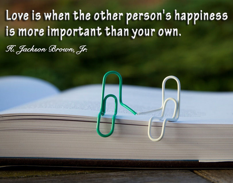 Love is when the other person's happiness is more important than your own