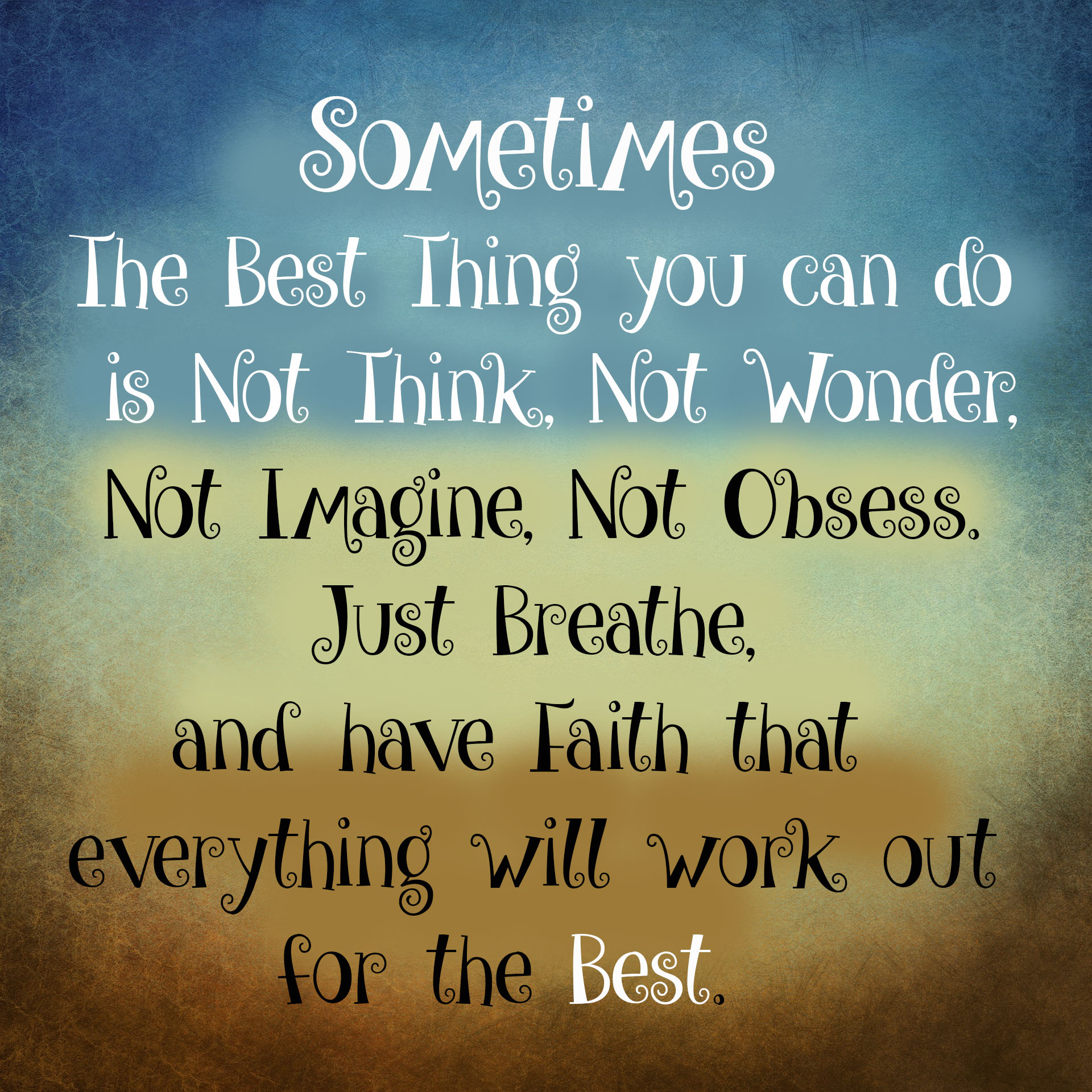 Sometimes the best thing you can do is not think