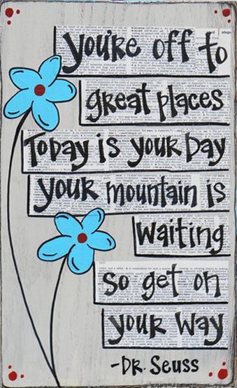 Today is your day your mountain is waiting so get on your way