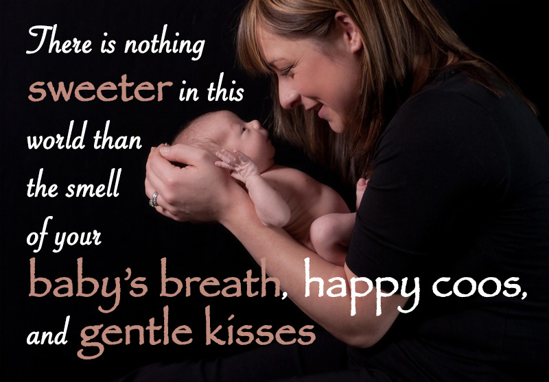 There is nothing sweeter in this world than the smell of your baby’s breath, happy coos, and gentle kisses