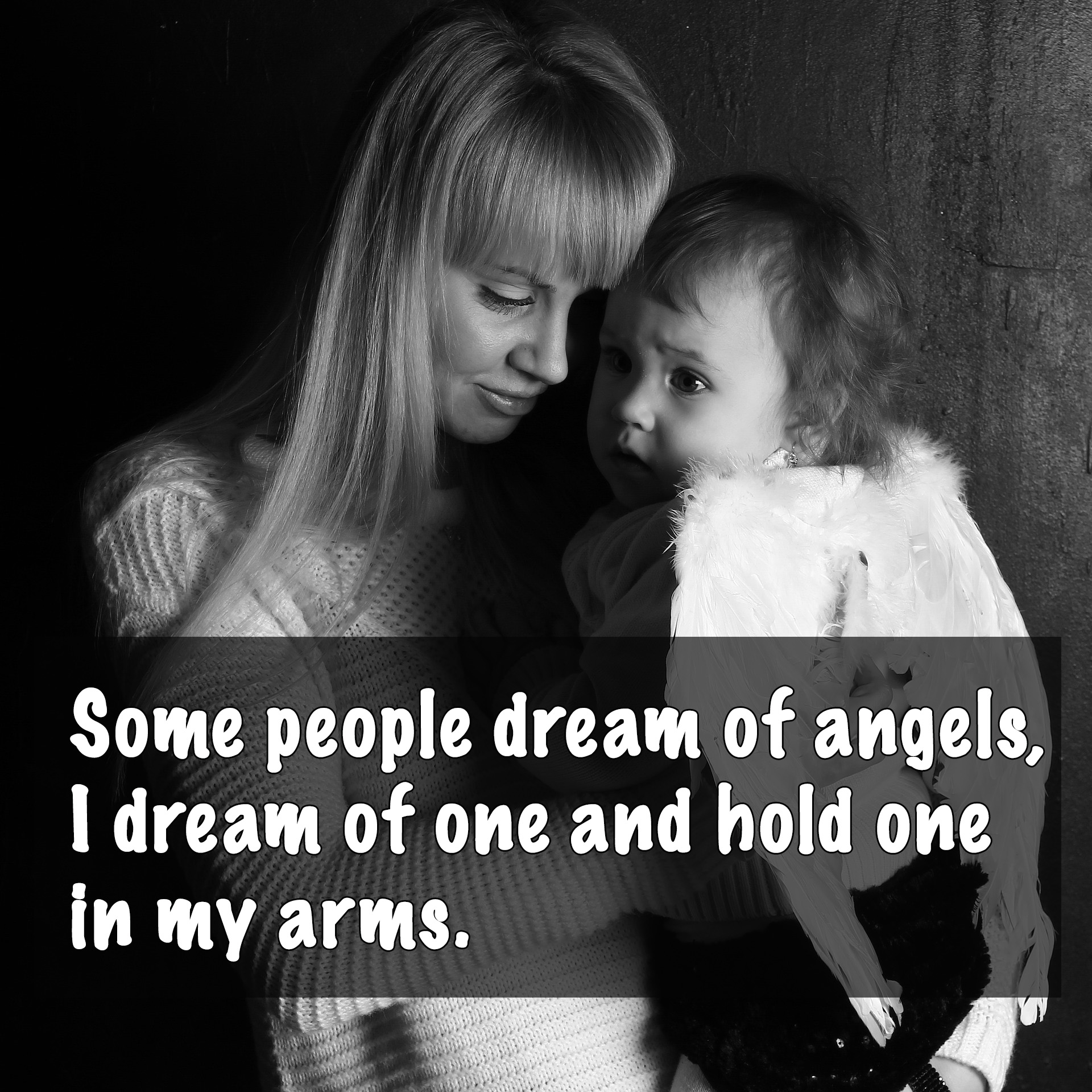 Some people dream of angels, I dream of one and hold one in my arms.