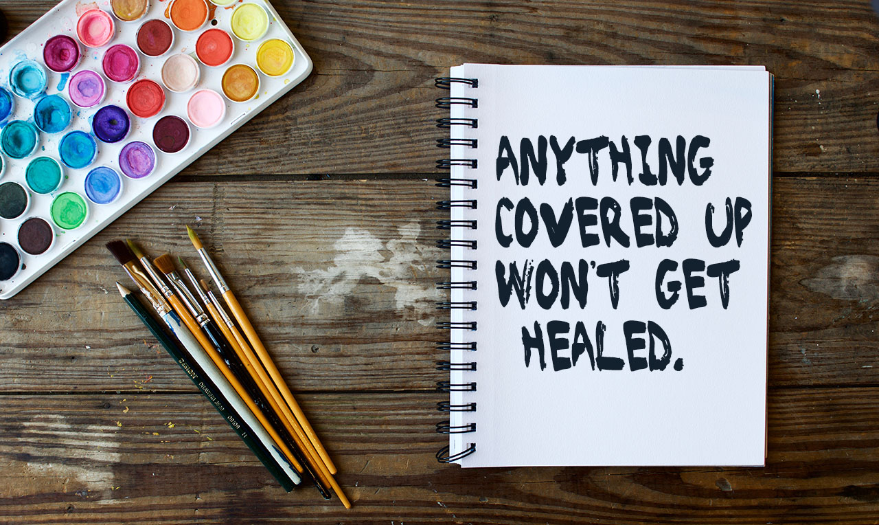 anything-covered-up-wont-get-healed