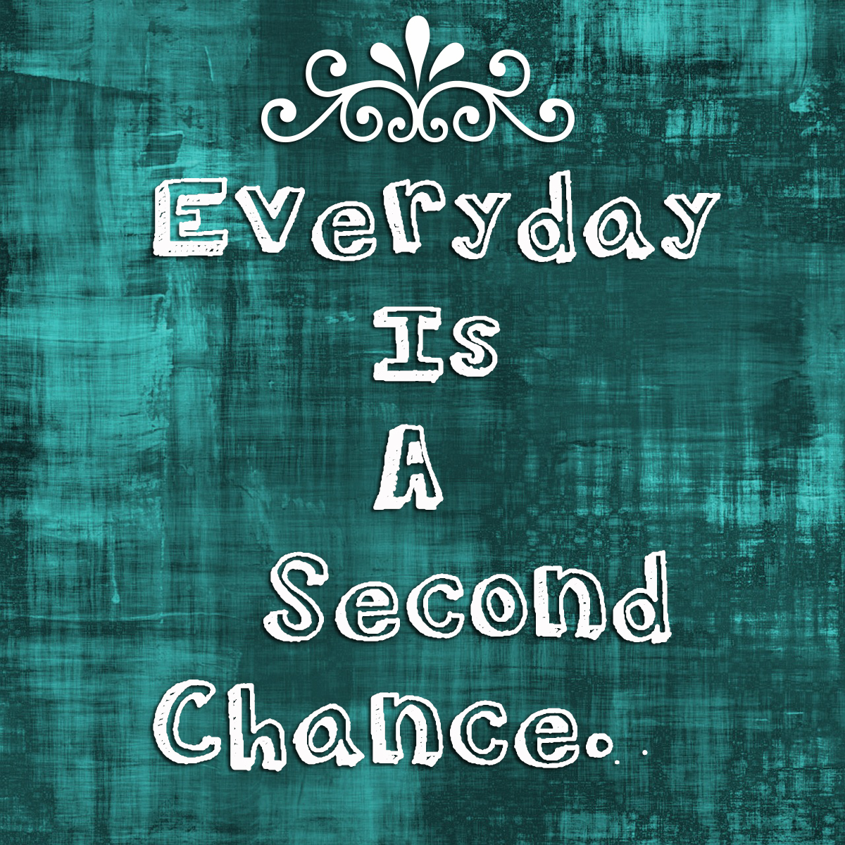 Everyday is a second chance