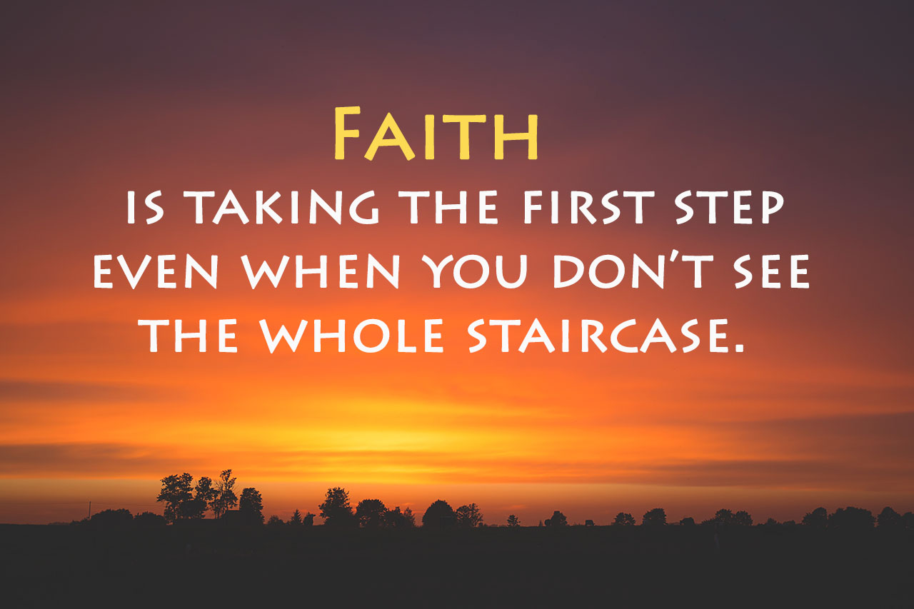 faith-is-taking-the-first-step-even-when-you-dont-see-the-whole-staircase