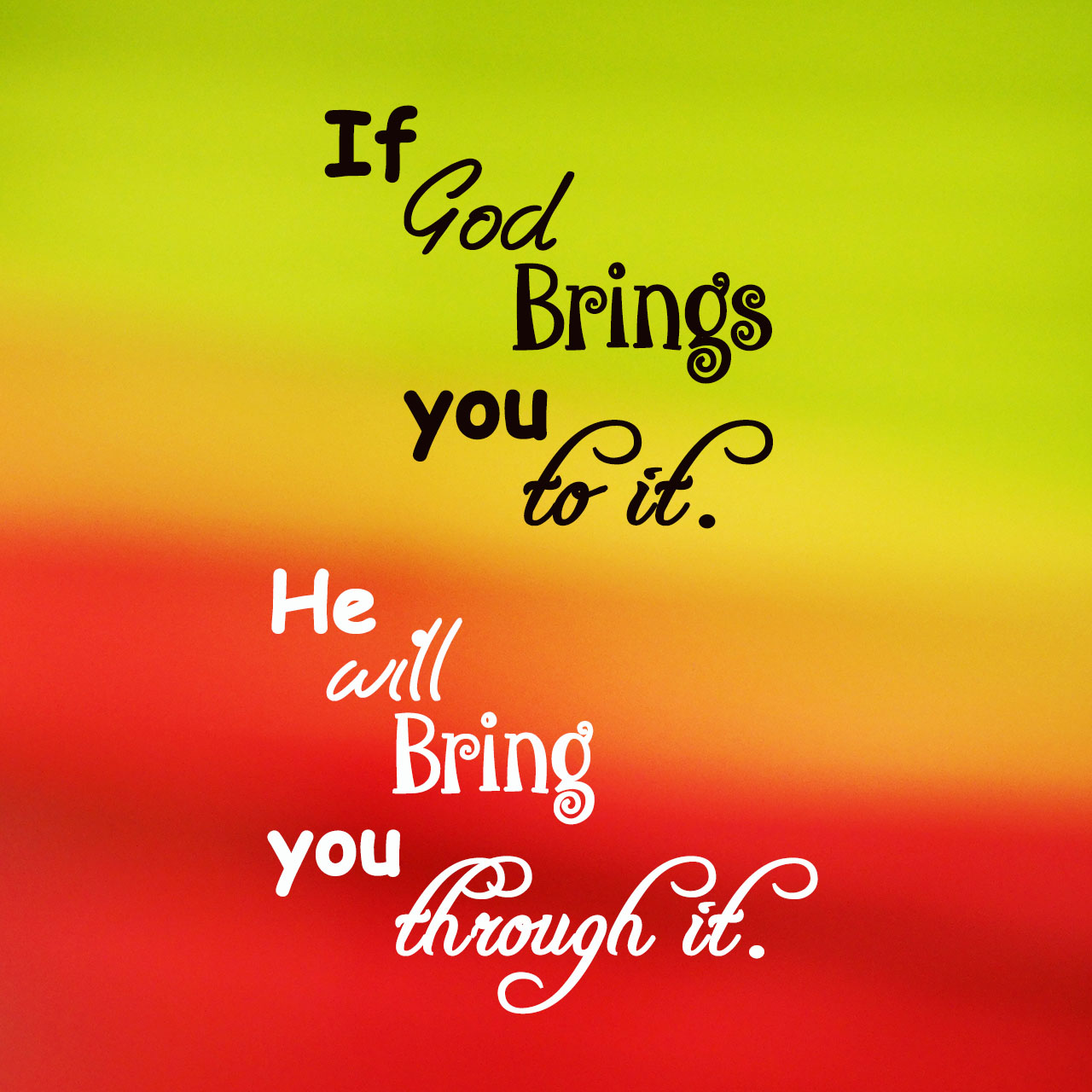 if-god-brings-you-to-it-he-will-bring-you-through-it