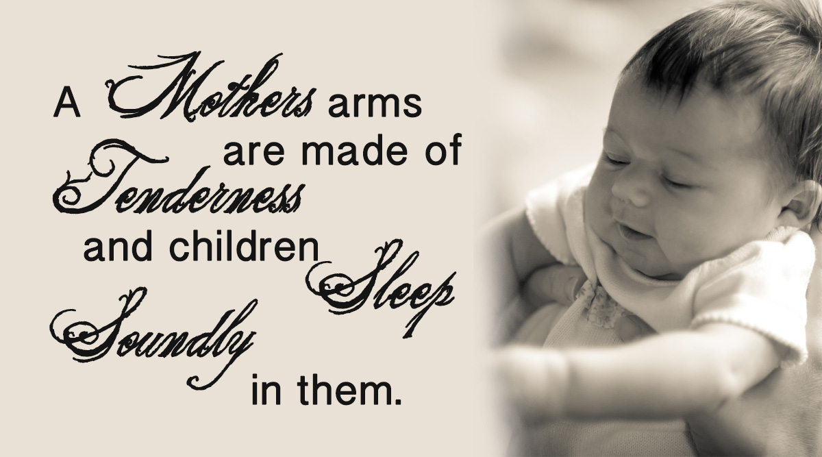 A mother’s arms are made of tenderness