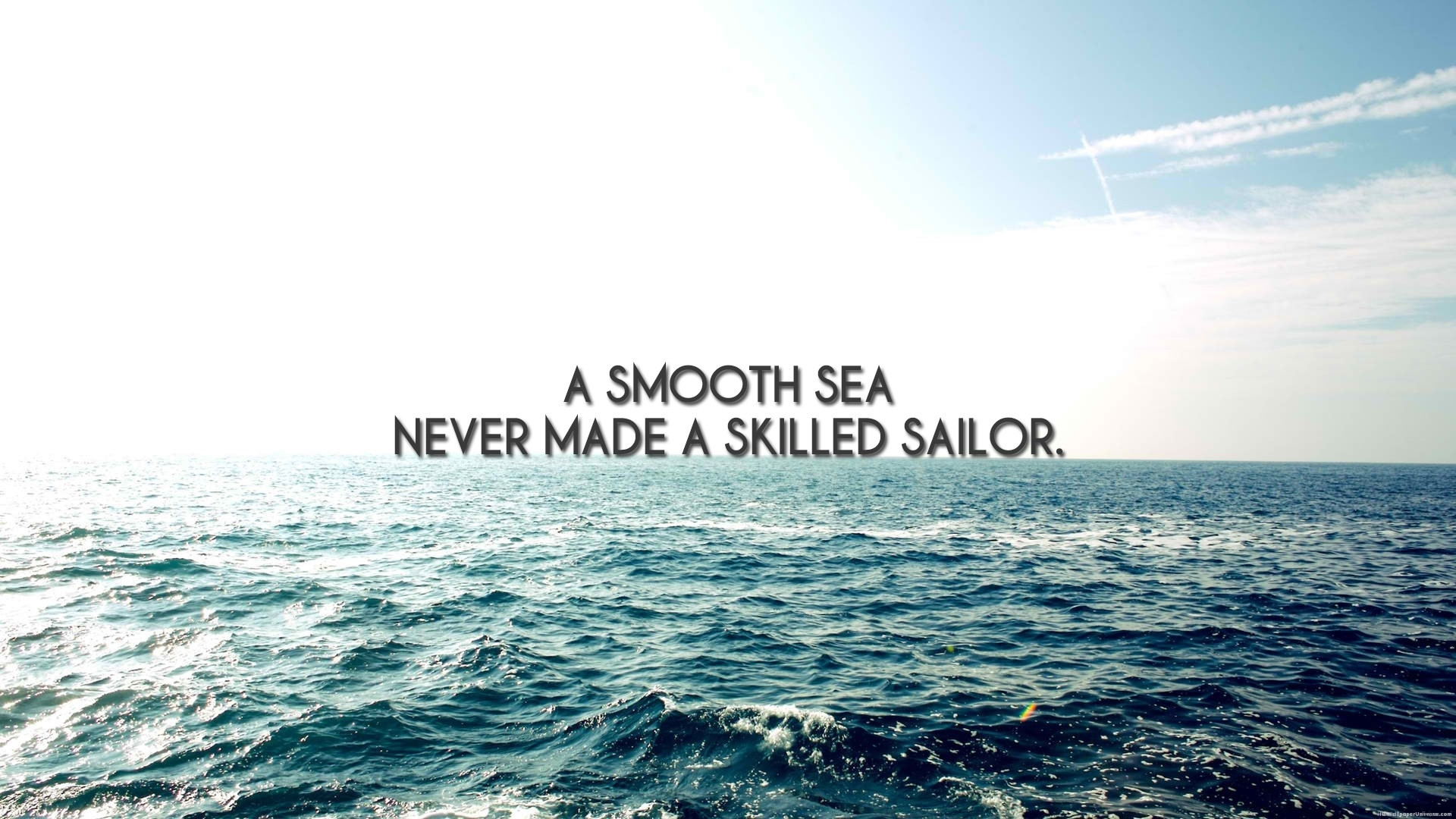 A smooth sea newer created sailors