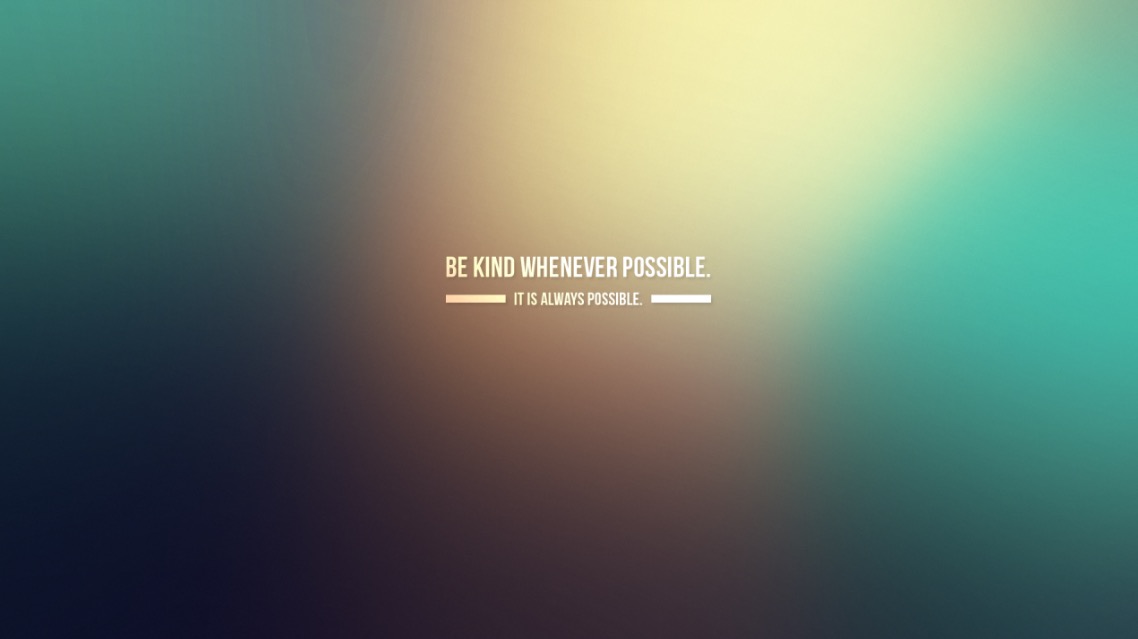 be kind whenever possible
