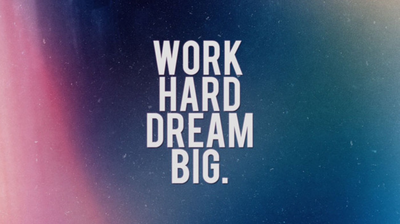 work hard dream big
