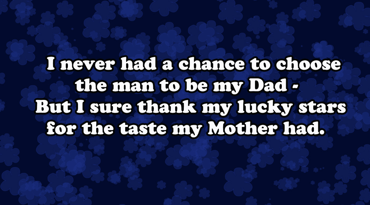 I never had a chance to choose the man to be my Dad