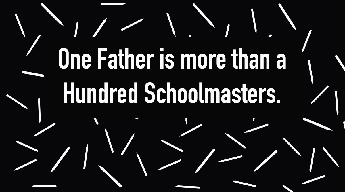One father is more than a hundred schoolmasters
