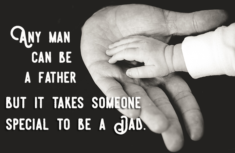 it takes someone special to be a dad