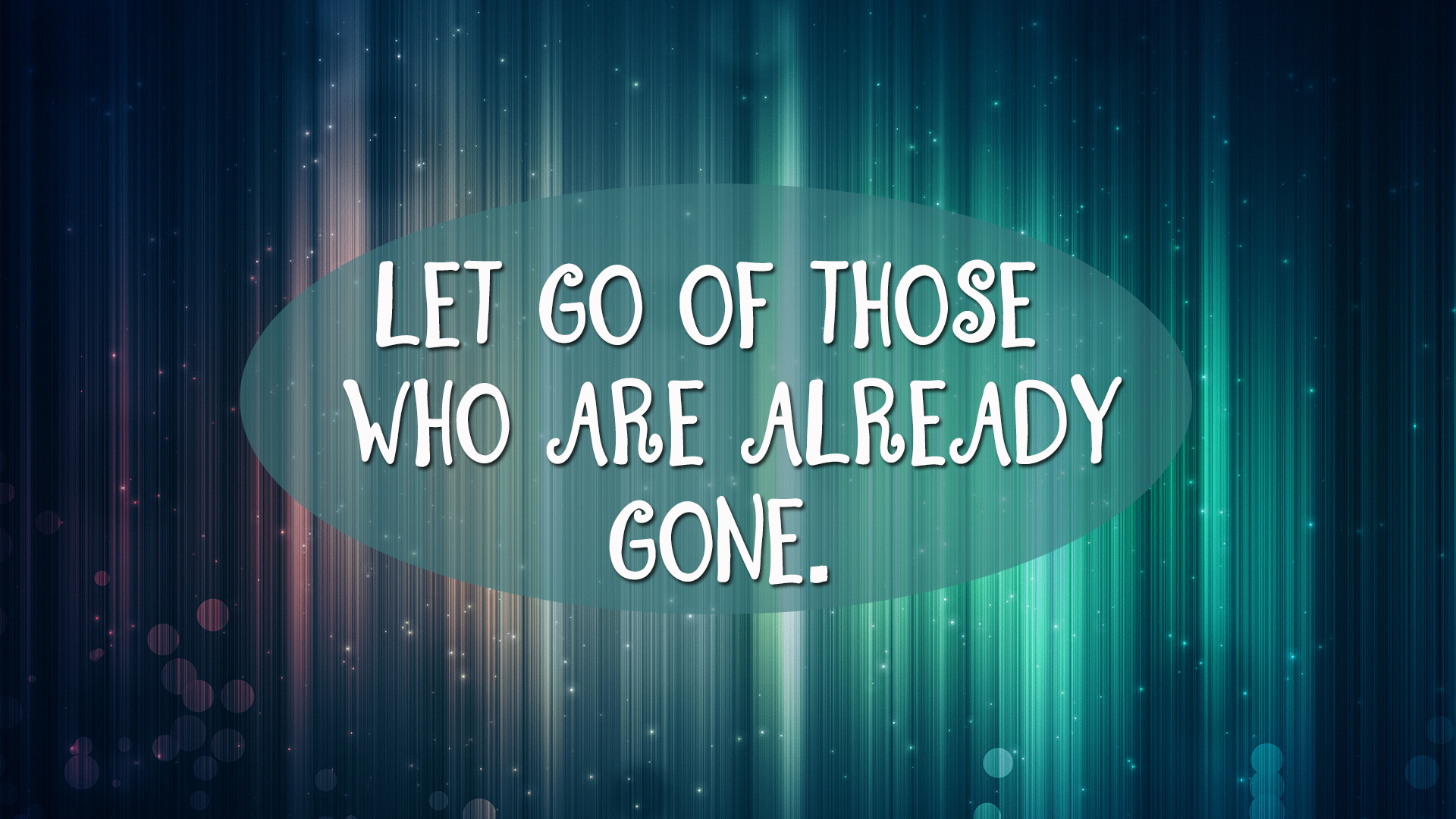 Let go of those who are already gone