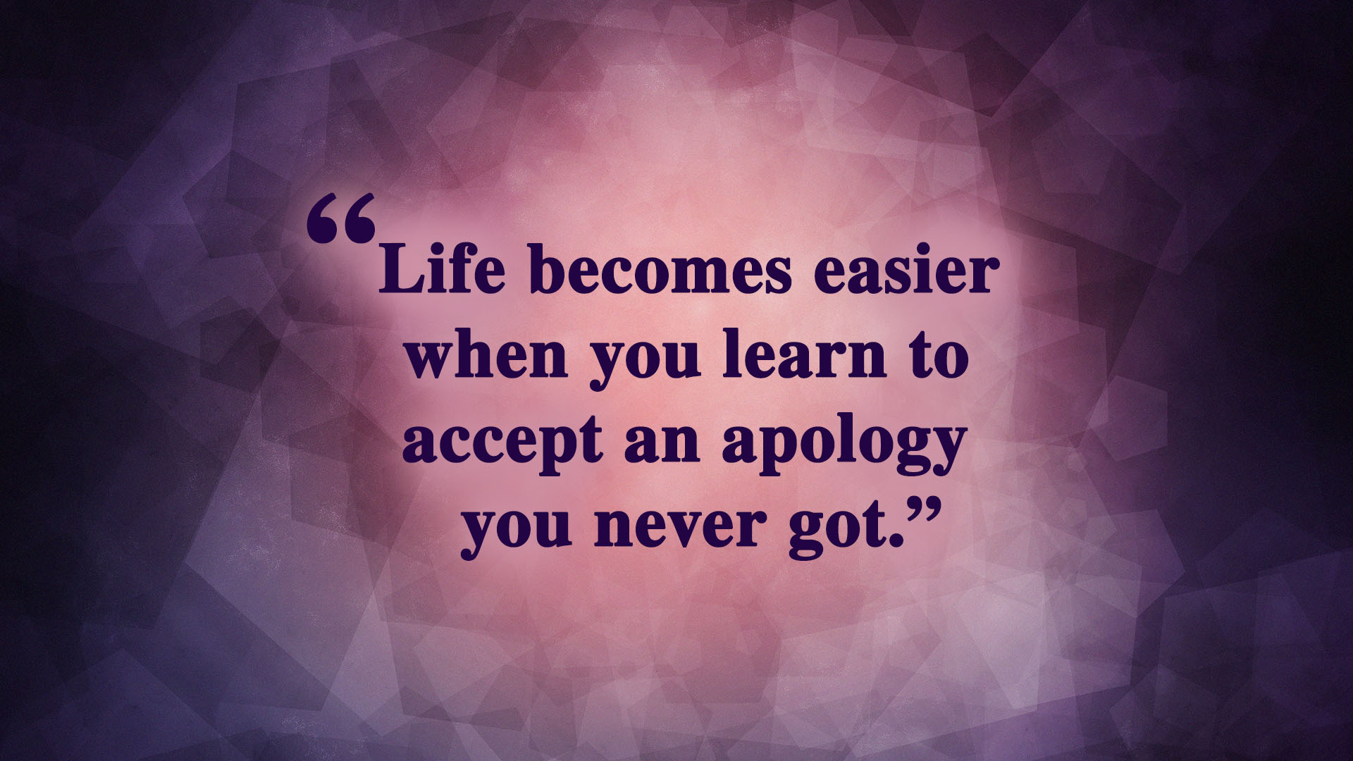 Life becomes easier when you learn to accept an apology you never got