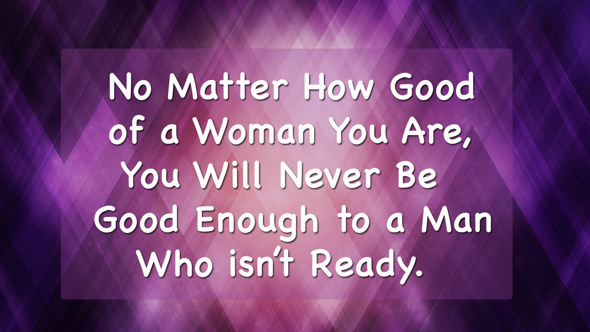 No matter how good of a woman you are