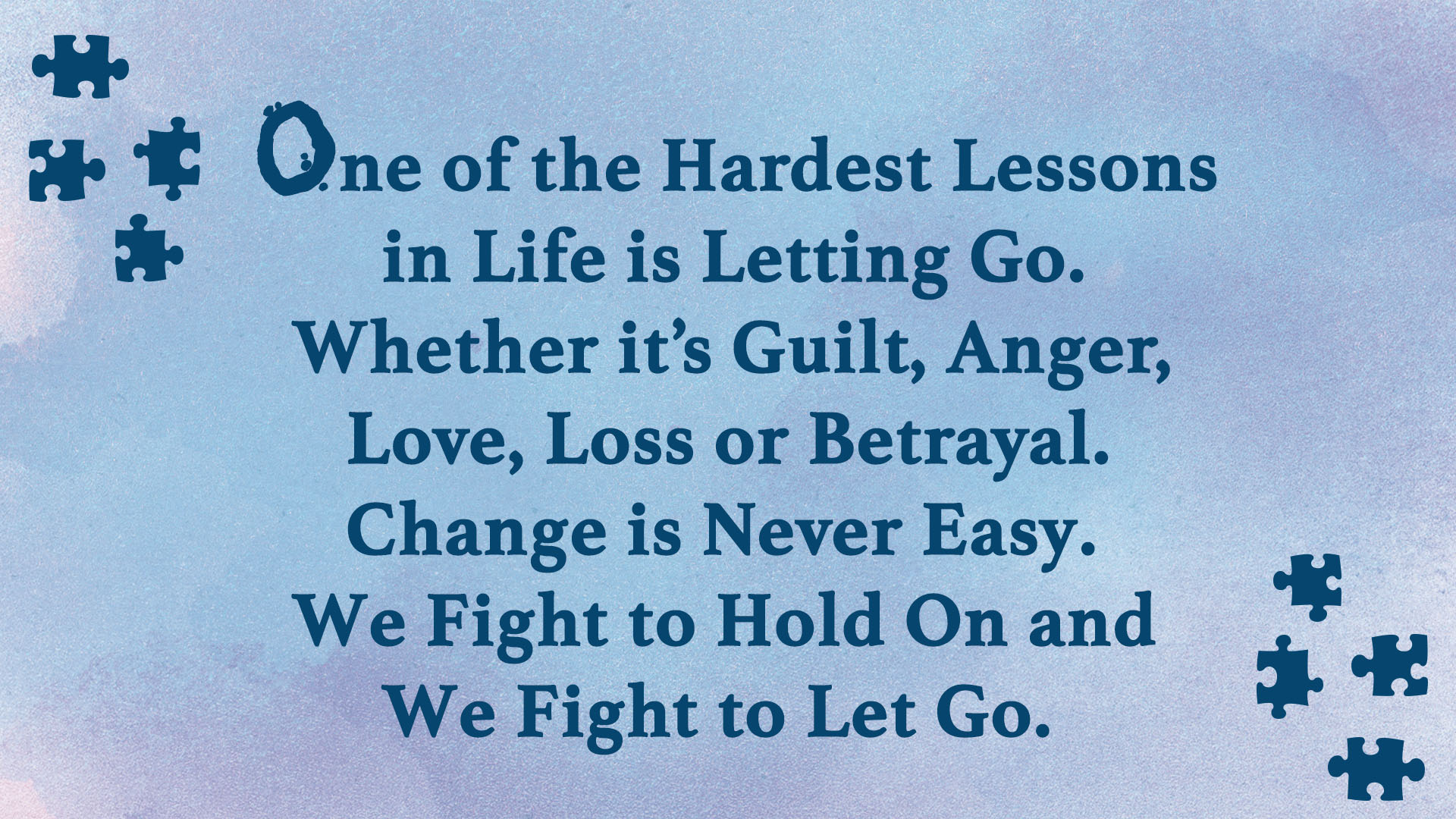 One of the hardest lessons in life is letting go