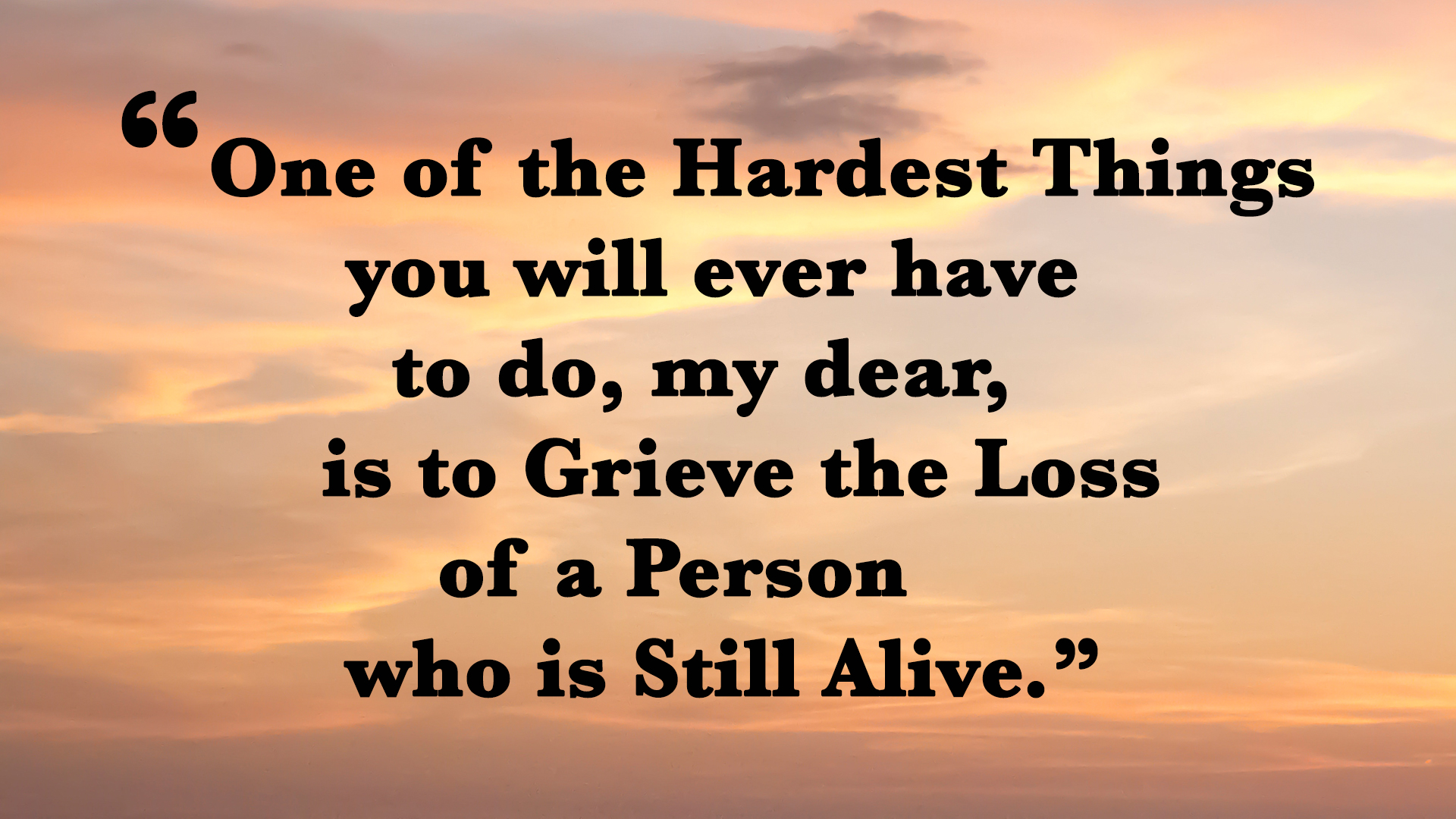 One of the hardest things you will ever have to do