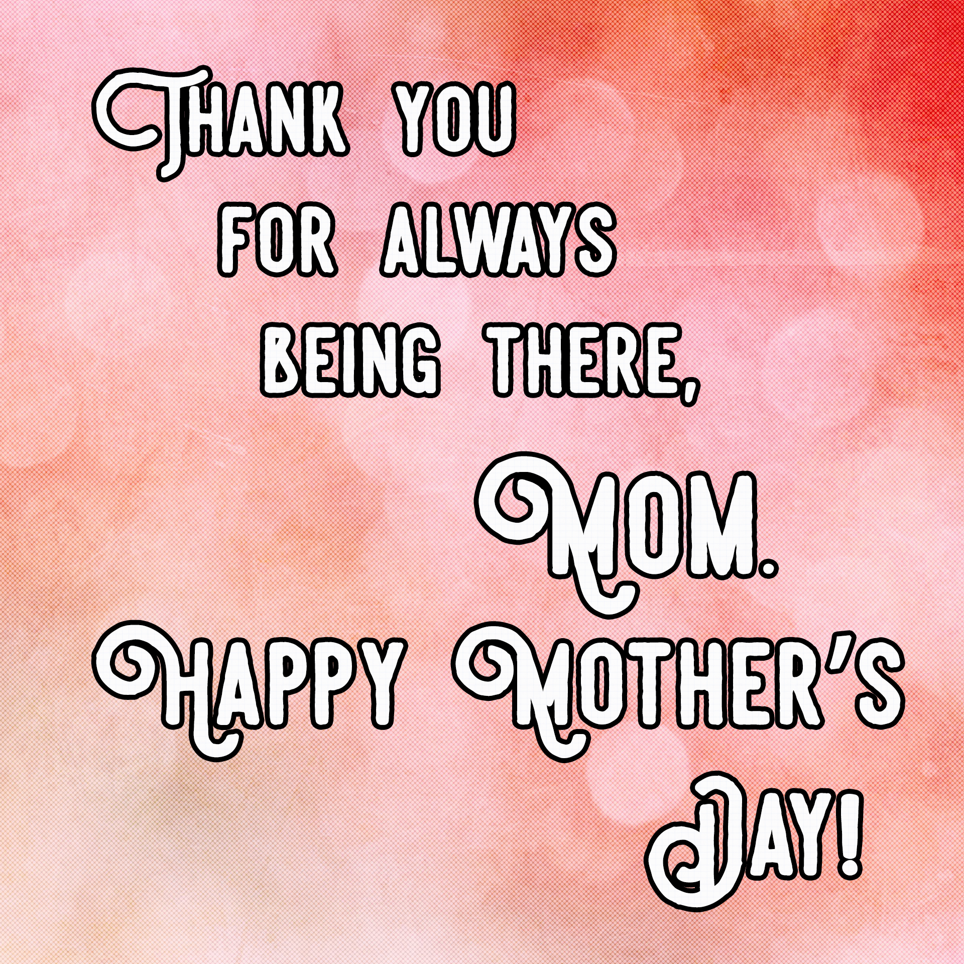 Thank you for always being there, Mom