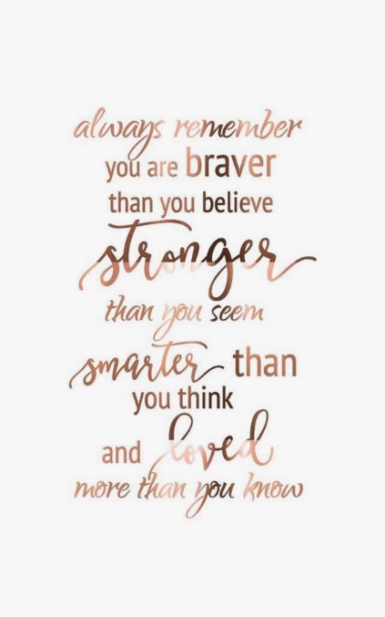 Always remember that you are braver than you believe