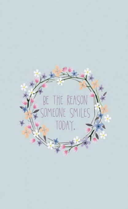 Be the reason someone smiles today