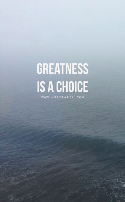 Greatness is a choice