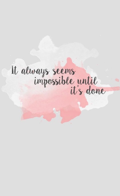 It always seems impossible. Until it’s done