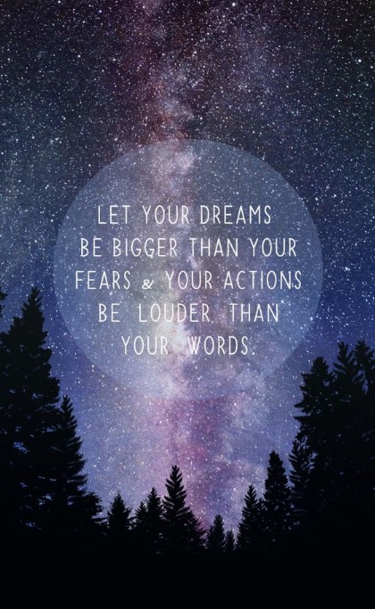 Let your dreams be bigger than your fears
