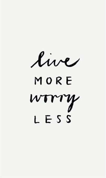 Live more worry less