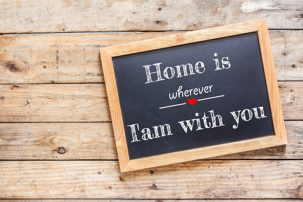 Home is wherever I'am with you