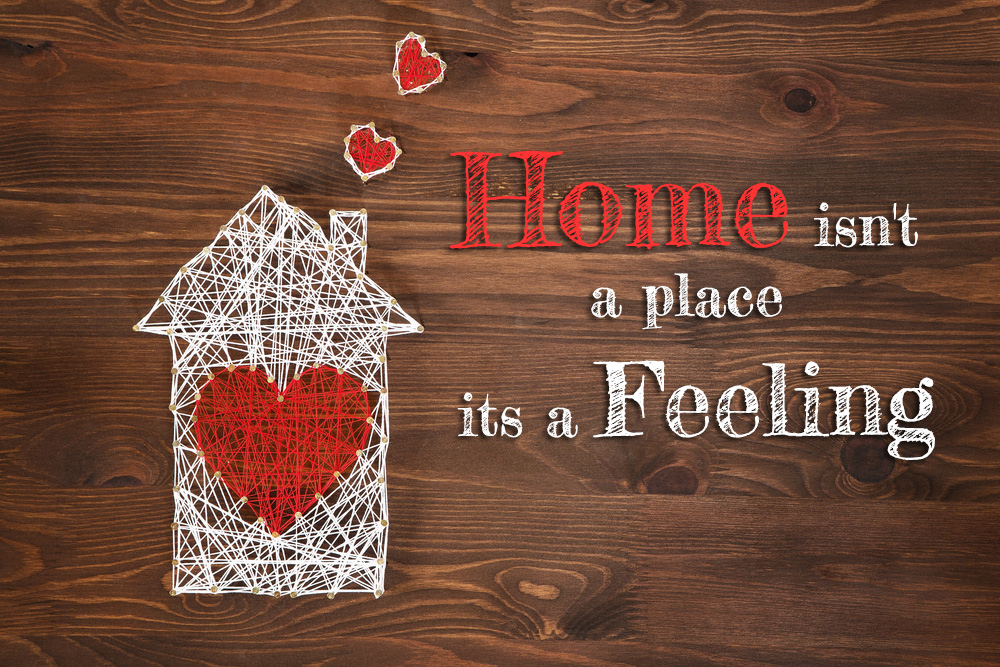 Home isn't a place its a feeling