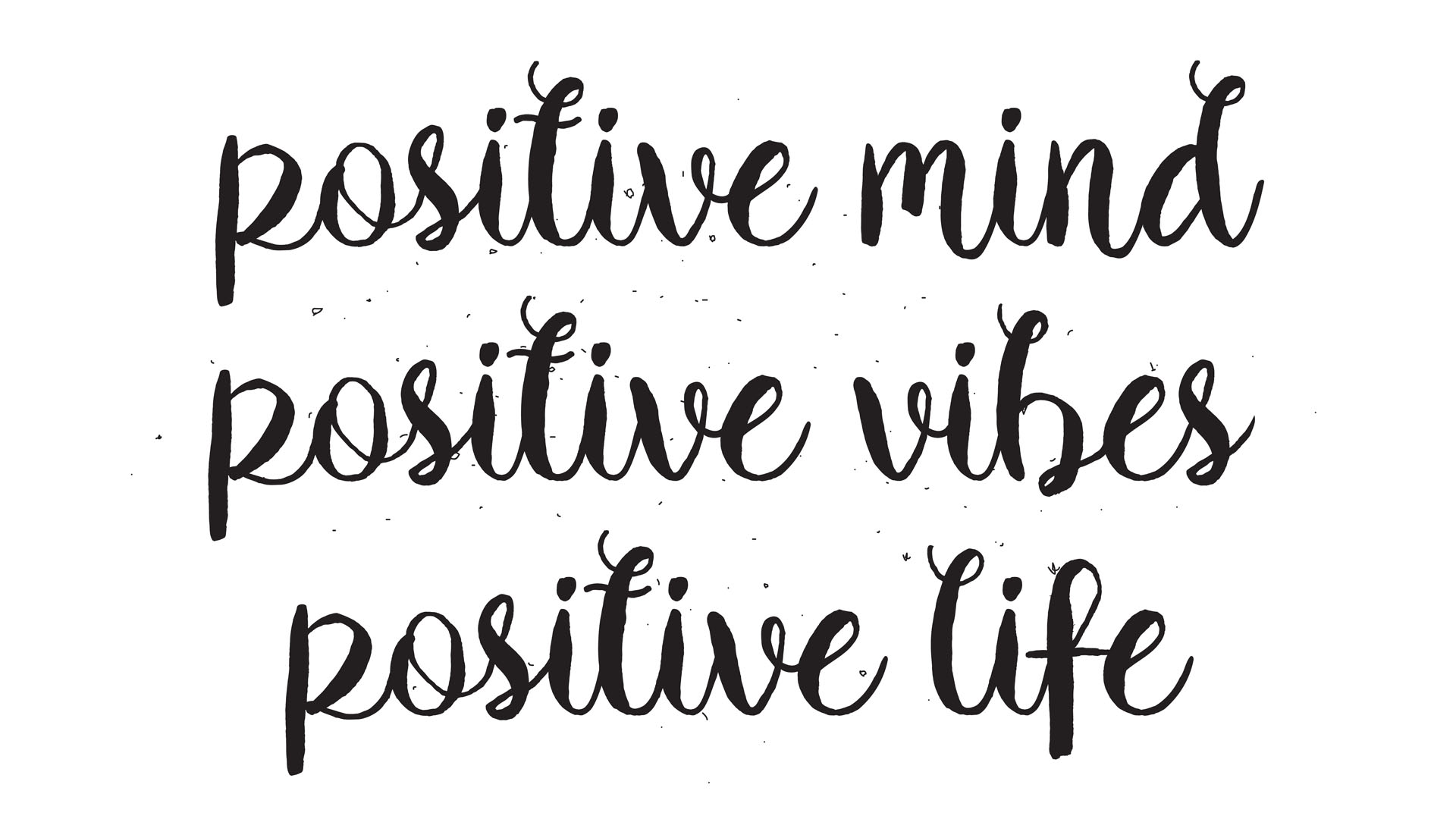 Positive mind, Positive vibes, positive life
