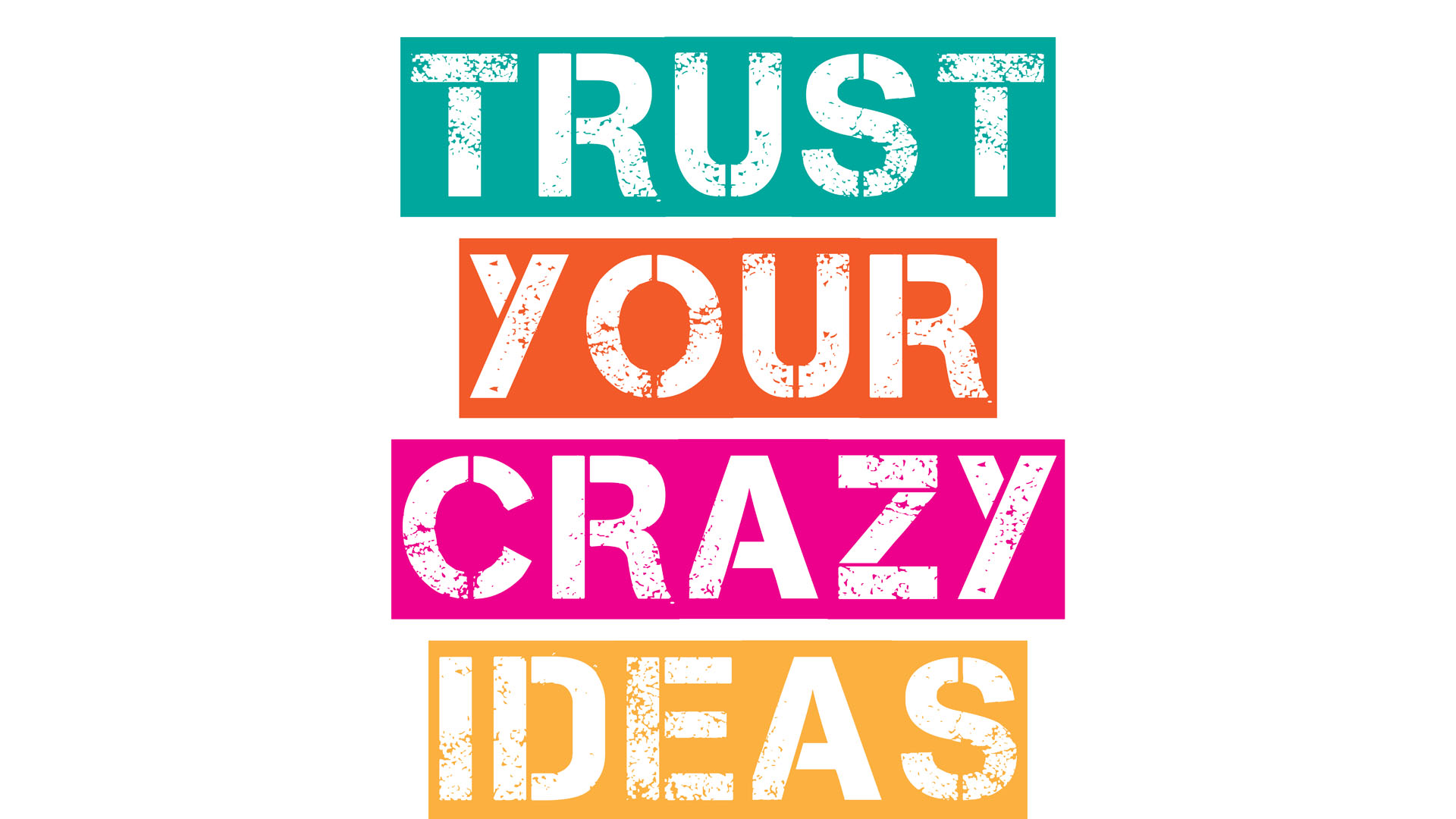 Trust your crazy ideas