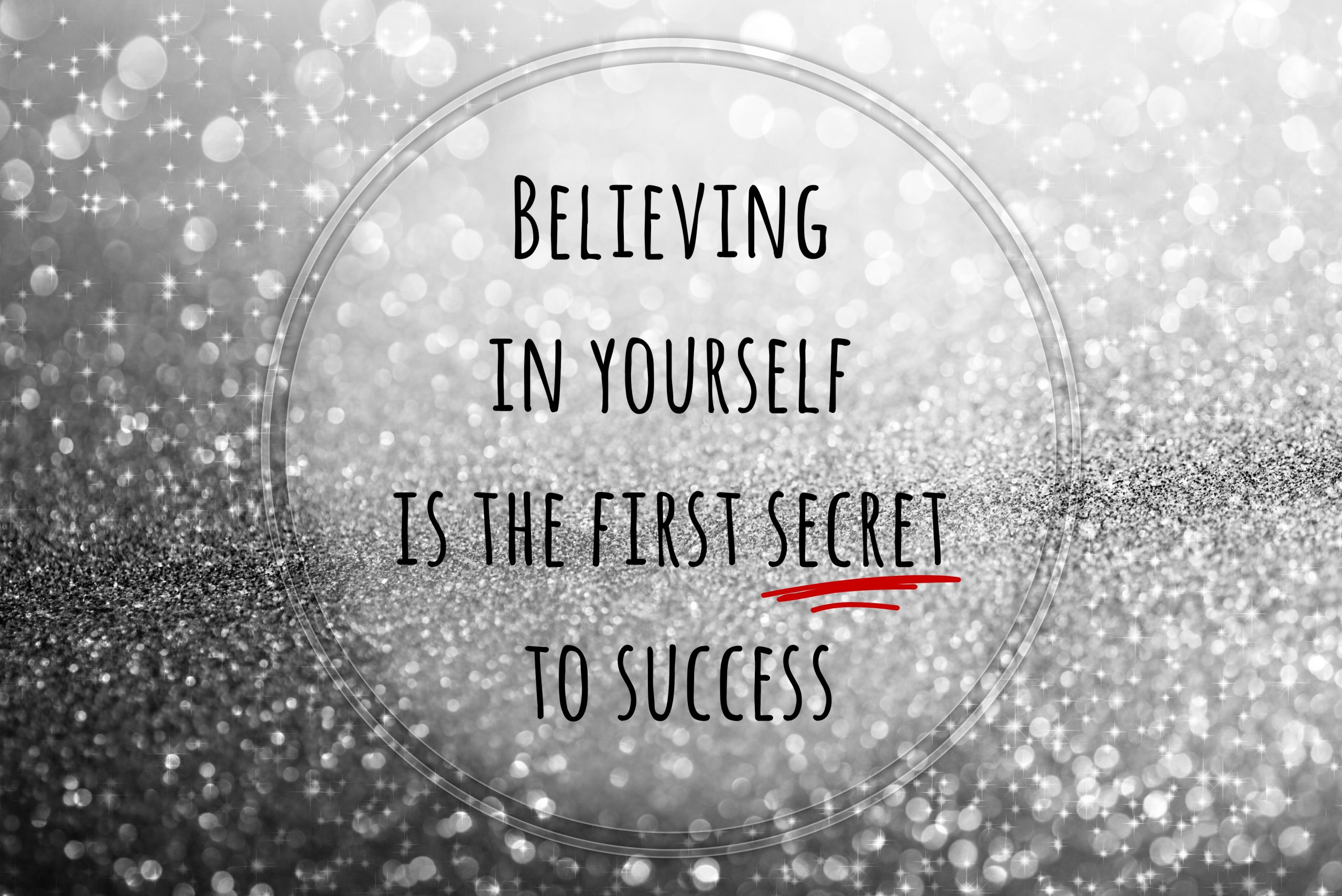 Believing in yourself is the first secret to success