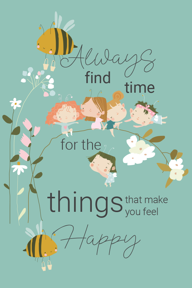 find time for the things that make you feel happy
