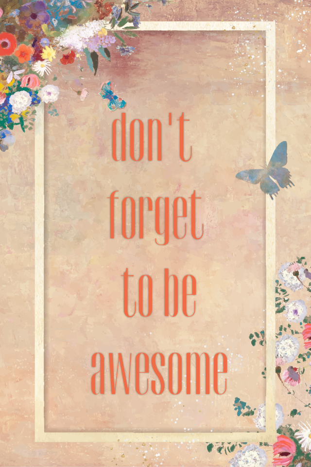 Don’t forget to be awesome