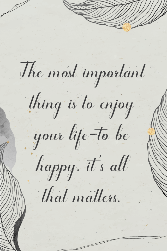 Enjoy your life