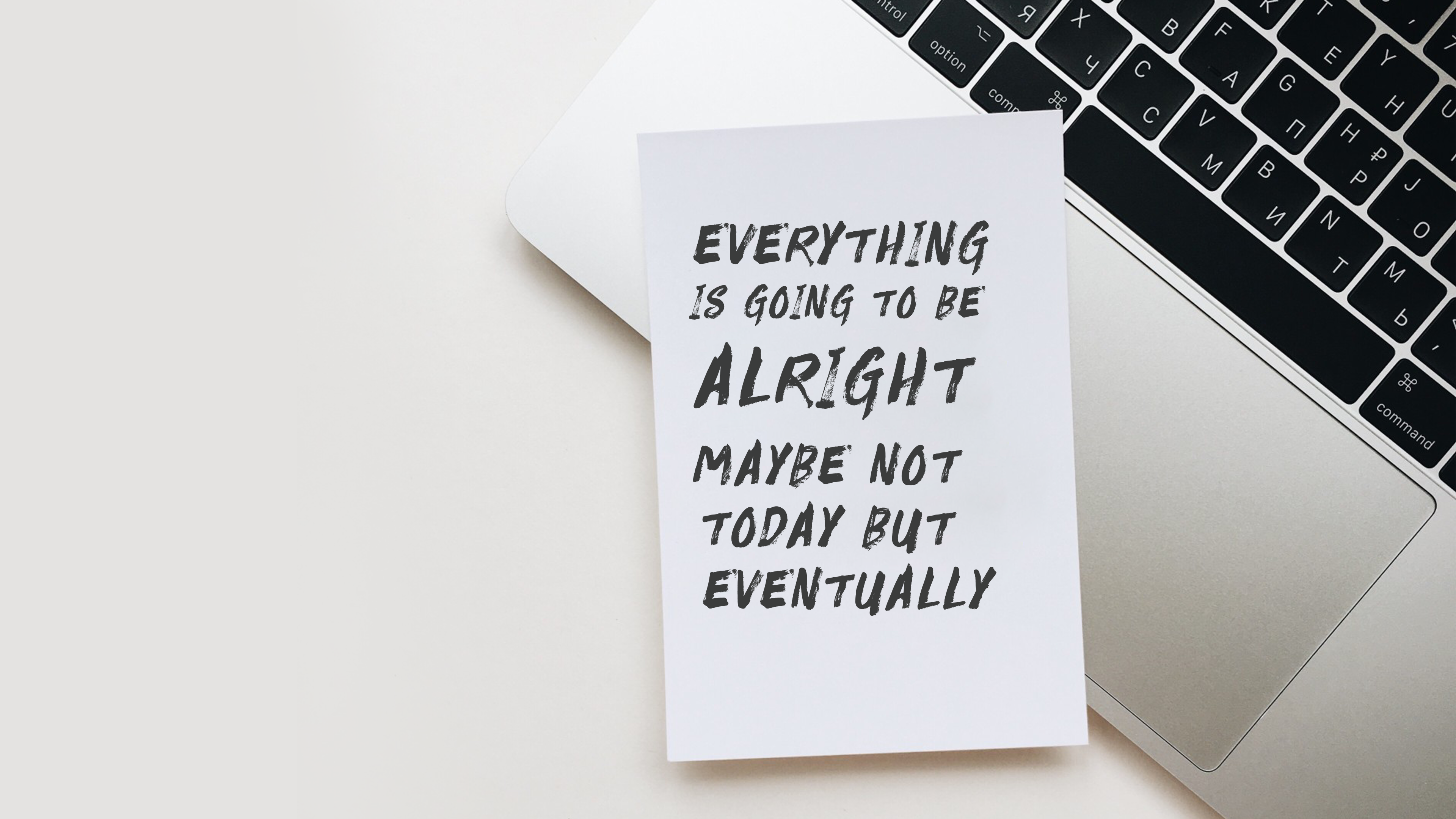 Everything is going to be alright.