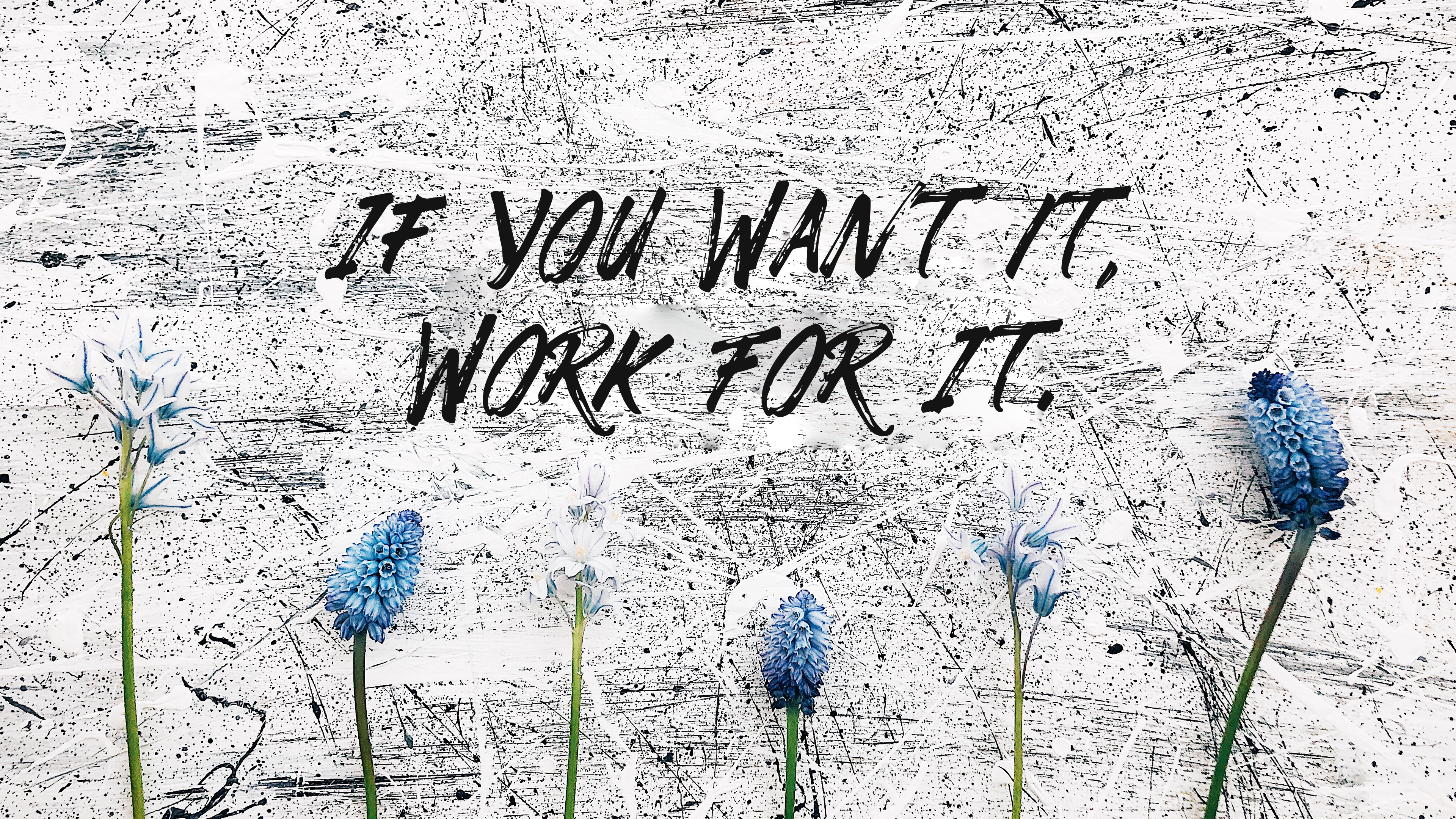 If you want it, work for it.