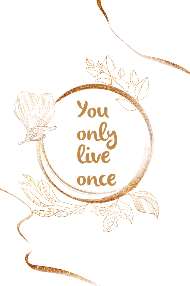You only live once