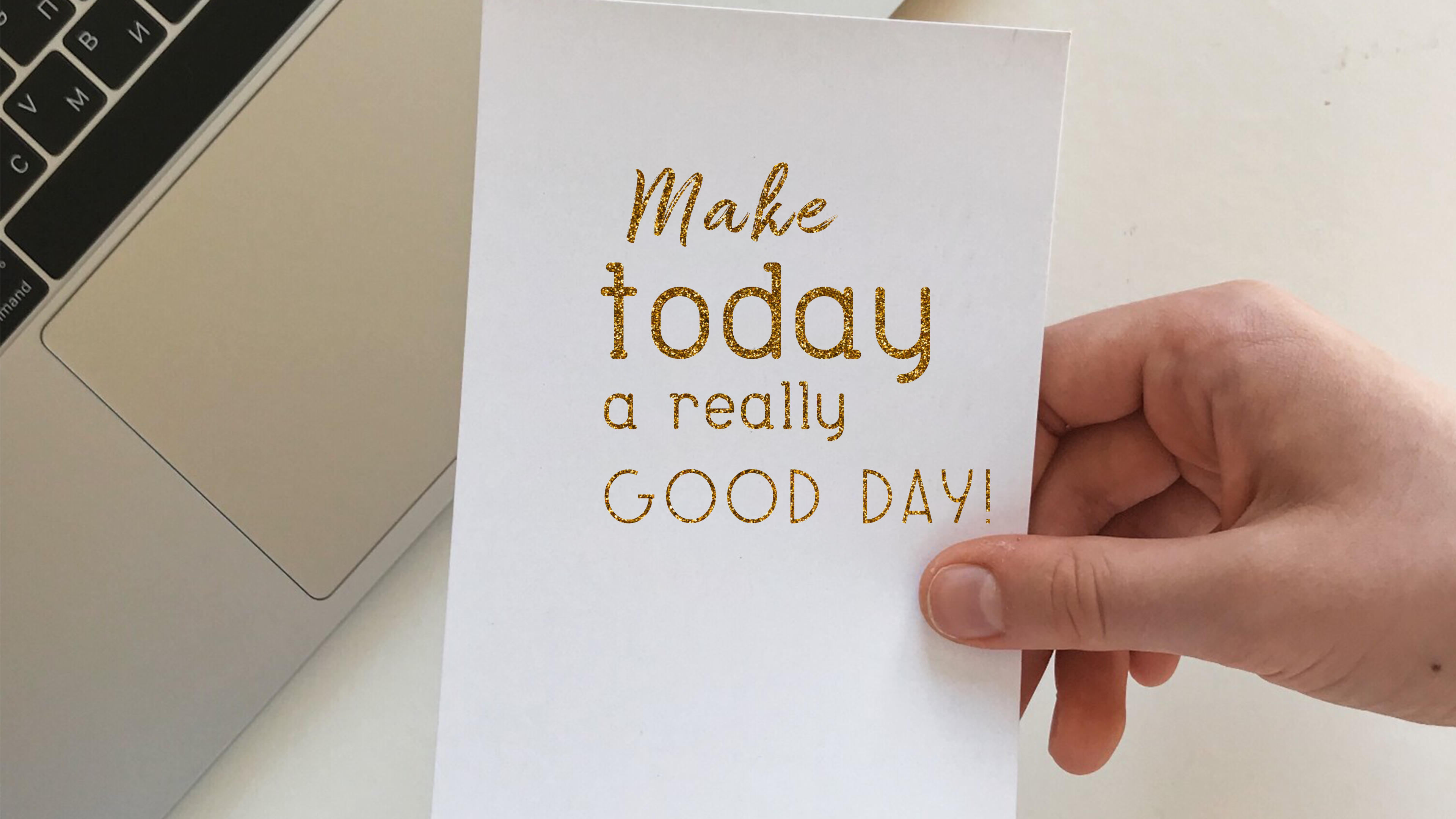 make today a really good day.