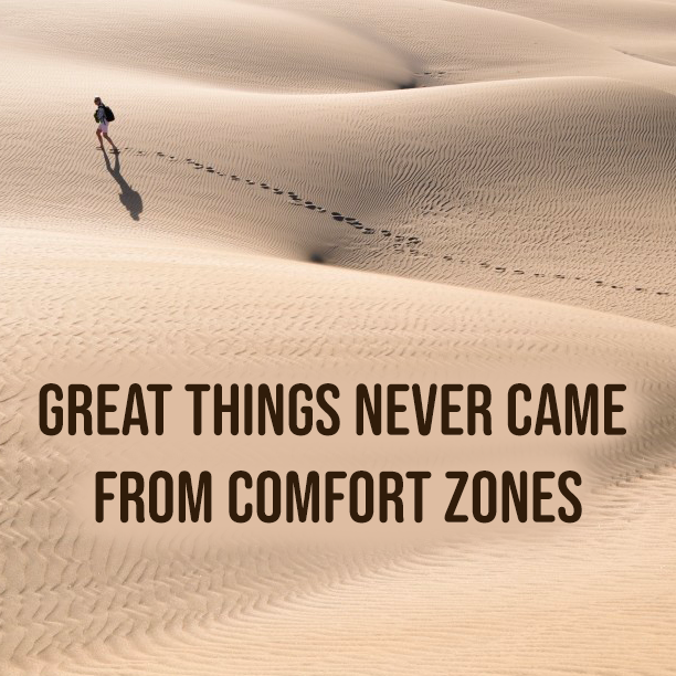 Great things never came from comfort zone