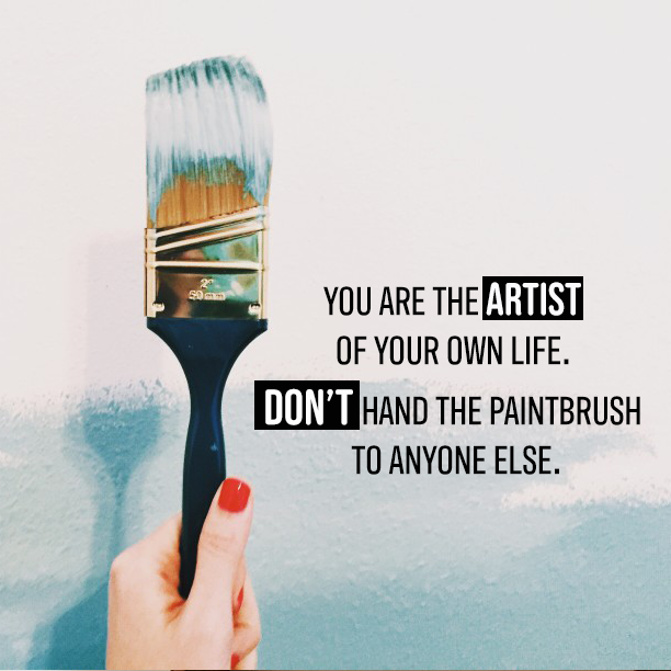 You are the Artist of your own life