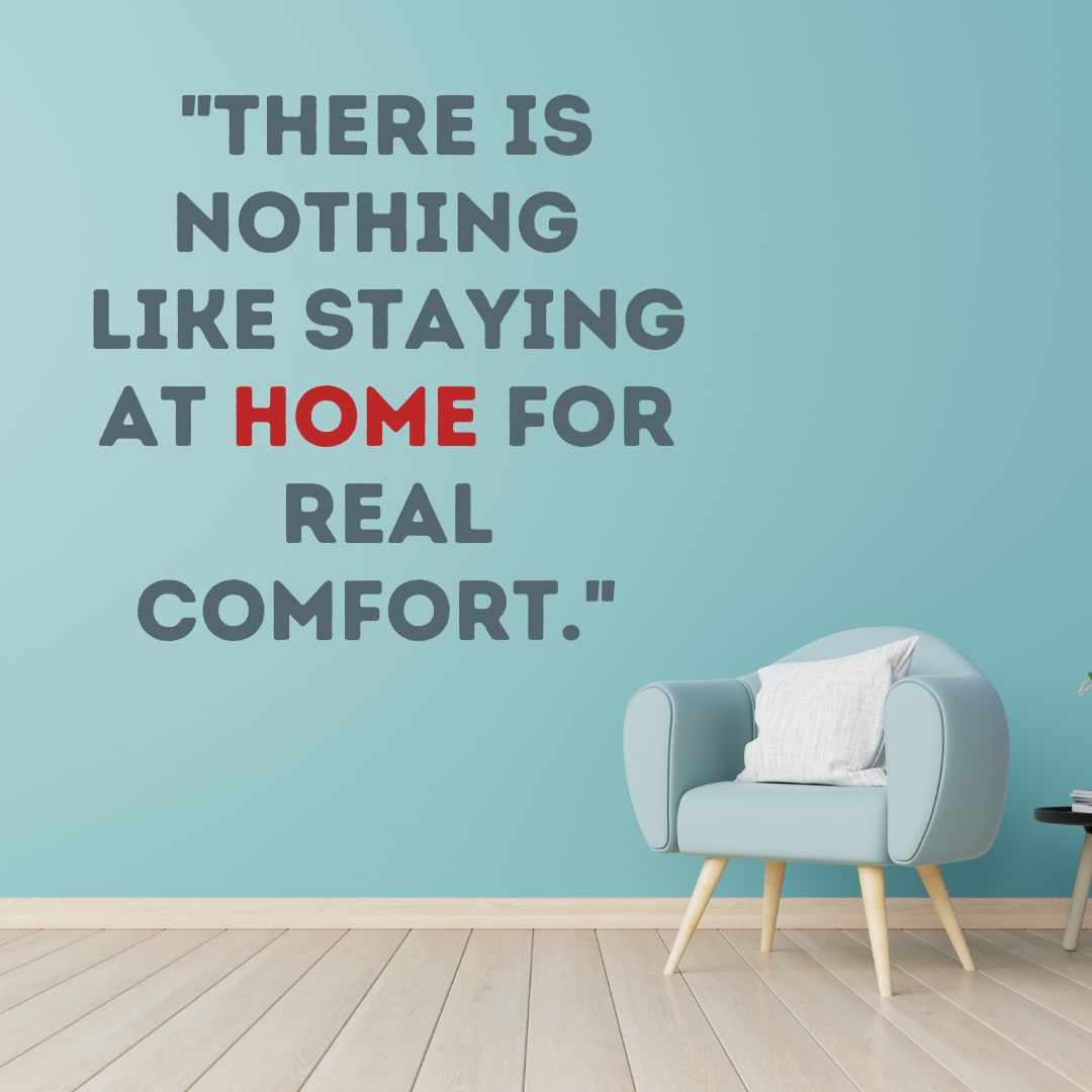 There is nothing like staying at home for real comfort