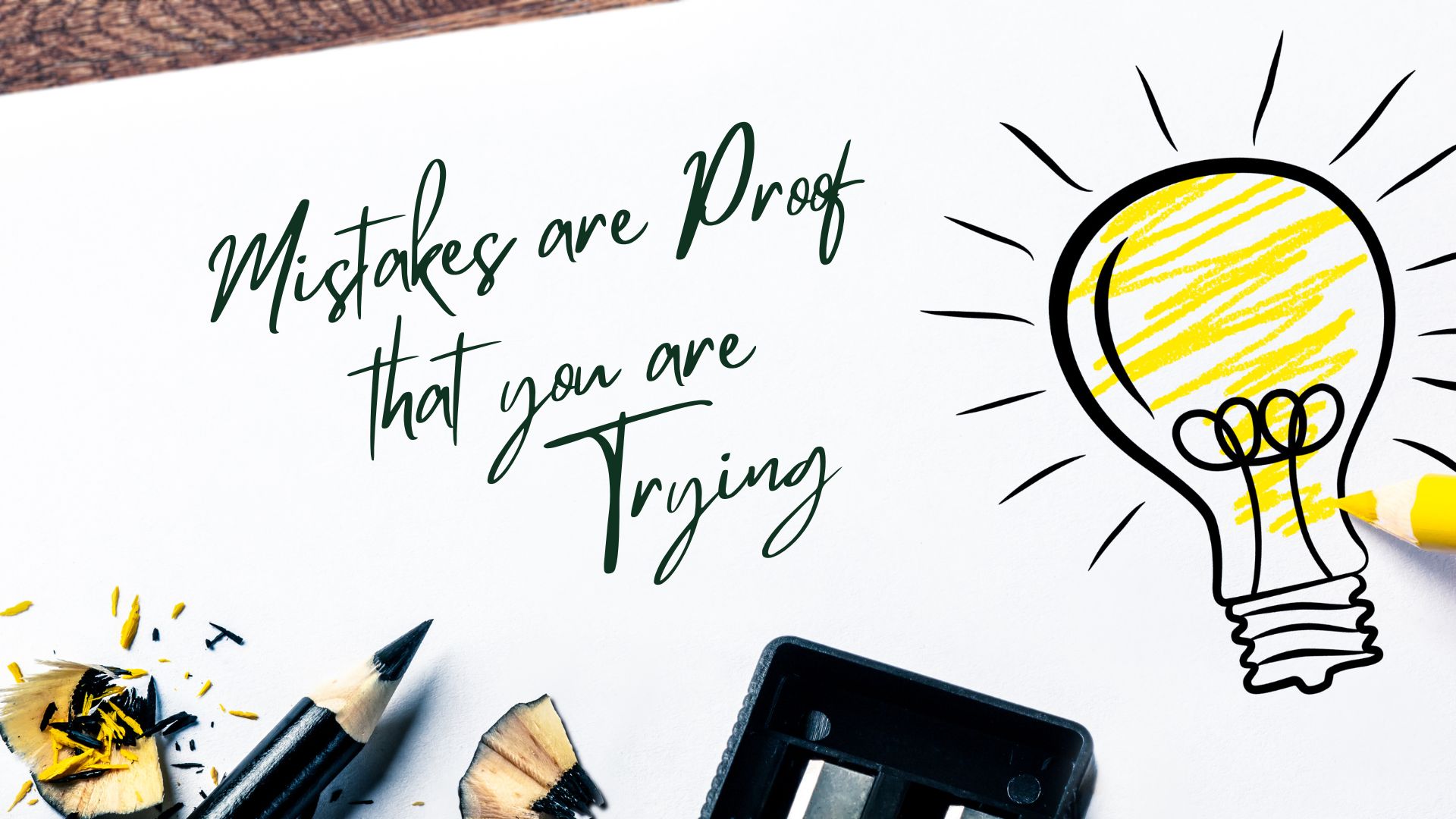 Mistakes are proof that you are trying