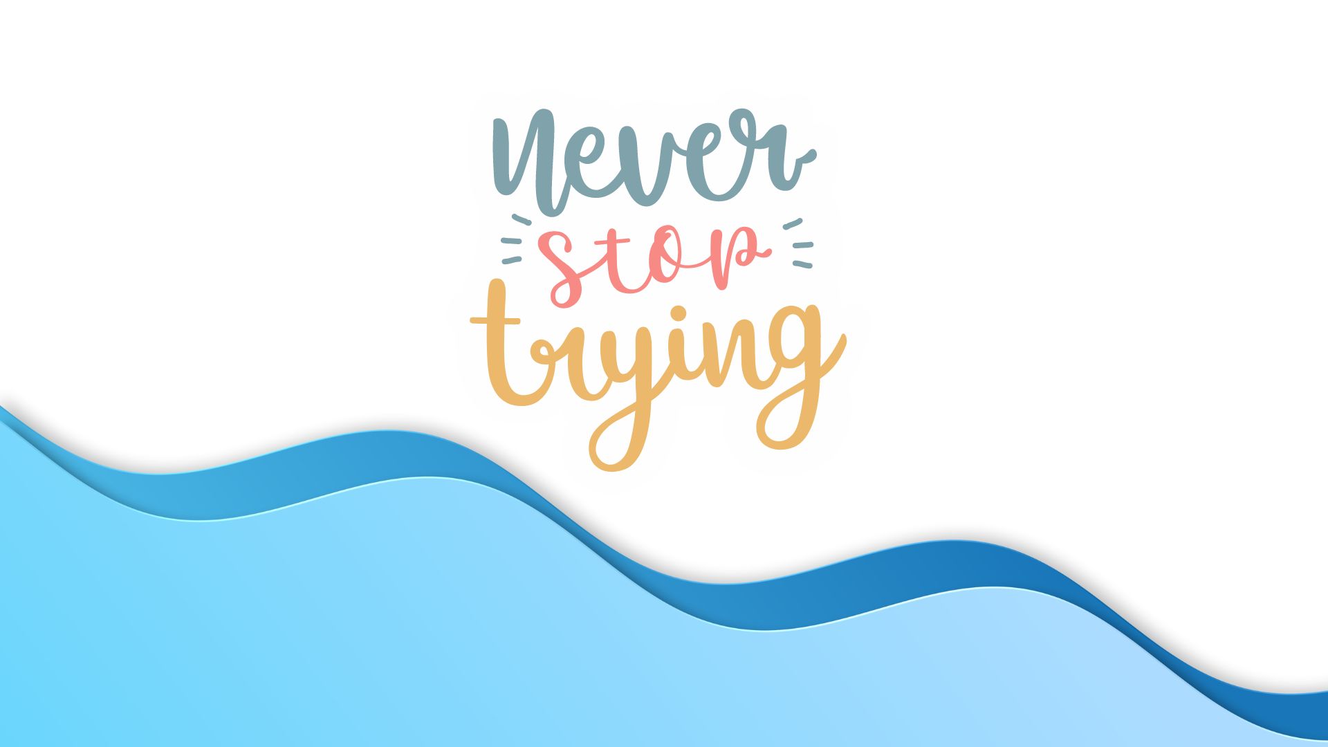 Never Stop Trying